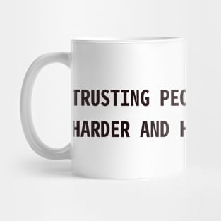 Trusting people is getting harder and harder Mug